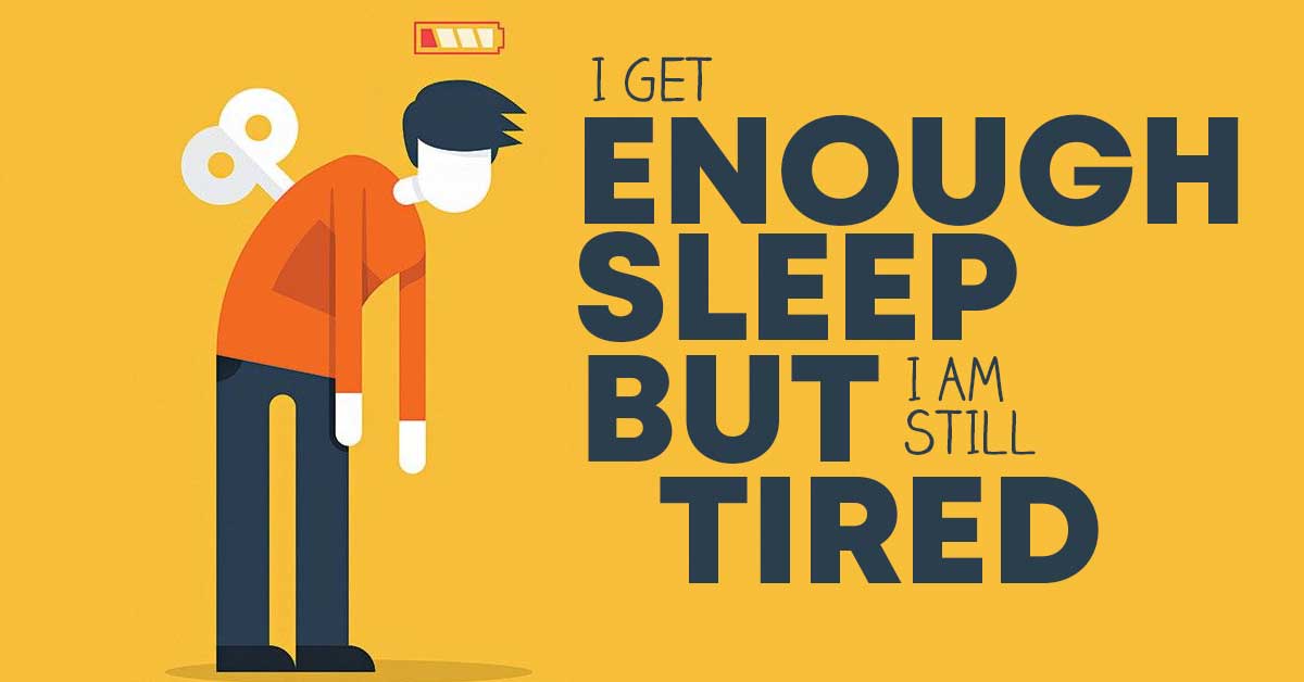 Why You Feel Tired Even After Sleeping Enough